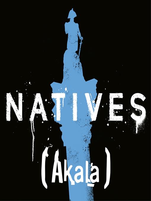 Title details for Natives: Race and Class in the Ruins of Empire by Akala - Available